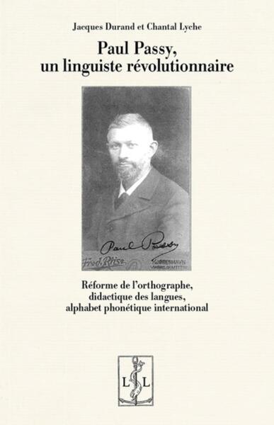 Image de PAUL PASSY, UN LINGUISTE REVOLUTIONNAIRE : REFORME DE L ORTHOGRAPHE, DIDACTIQUE DES LANGUES, ALPHABE