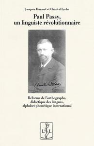 Image de PAUL PASSY, UN LINGUISTE REVOLUTIONNAIRE : REFORME DE L ORTHOGRAPHE, DIDACTIQUE DES LANGUES, ALPHABE