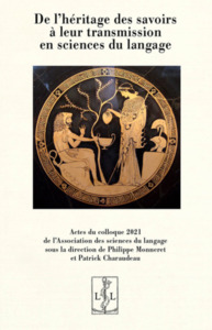 Picture of DE L HERITAGE DES SAVOIRS A LEUR TRANSMISSION EN SCIENCES DU LANGAGE : ACTES DU COLLOQUE 2021 DE L A