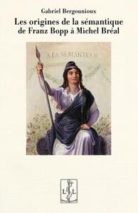 Image de LES ORIGINES DE LA SEMANTIQUE DE FRANZ BOPP A MICHEL BREAL.