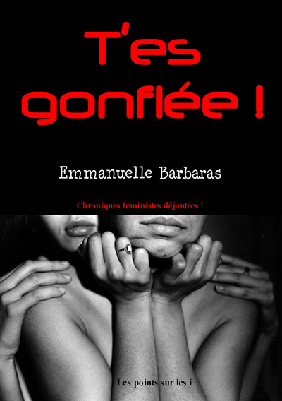 Image de T’ES GONFLéE   CHRONIQUES Fé