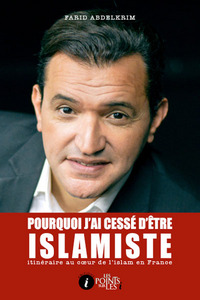 Image de Pourquoi j'ai cessé d'être islamiste - itinéraire au coeur de l'islam de France