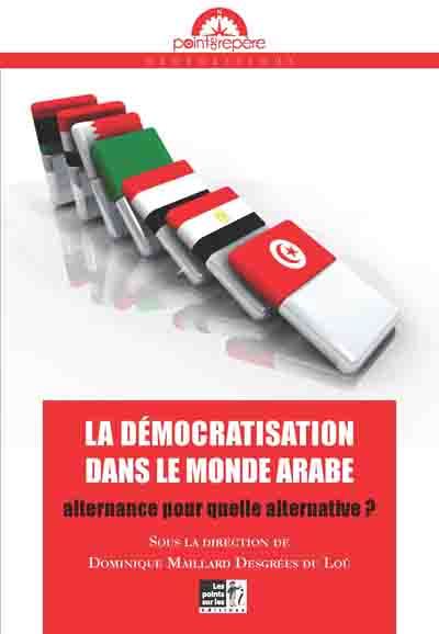 Image de DEMOCRATISATION DANS LE MONDE ARABE (LA) : ALTERNANCE POUR QUELLE ALTERNATIVE ?