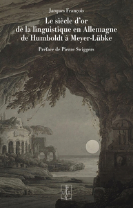 Image de LE SIECLE D'OR DE LA LINGUISTIQUE EN ALLEMAGNE  DE HUMBOLDT A MEYER-LUBKE