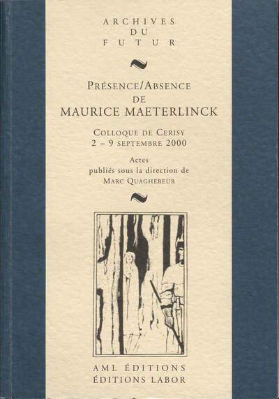 Image de PRESENCE / ABSENCE DE MAURICE MAETERLINCK : COLLOQUE DE CERISY-LA-SALLE, 2-9 SEPTEMBRE 2000
