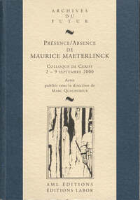 Image de PRESENCE / ABSENCE DE MAURICE MAETERLINCK : COLLOQUE DE CERISY-LA-SALLE, 2-9 SEPTEMBRE 2000