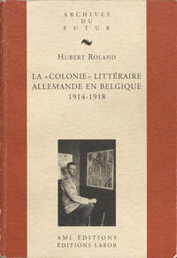 Image de LA "COLONIE" LITTERAIRE ALLEMANDE EN BELGIQUE : 1914 - 1918