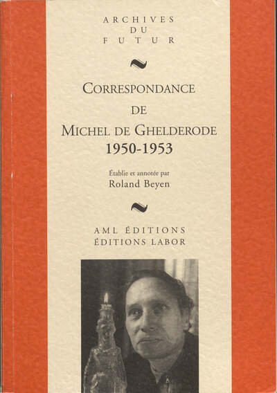Image de MICHEL DE GHELDERODE : CORRESPONDANCE - CORRESPONDANCE DE MICHEL DE GHELDERODE : TOME 7 : 1950 - 195