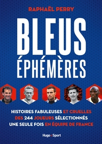 Image de Bleus éphémères - Histoires fabuleuses et cruelles des 244 joueurs sélectionnés une seule fois en éq