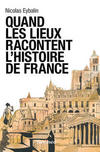 Picture of Quand les lieux racontent l'Histoire de France
