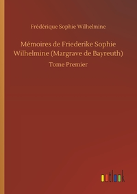 Image de Mémoires de Friederike Sophie Wilhelmine (Margrave de Bayreuth)
