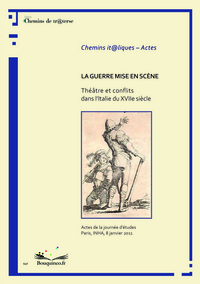Image de La guerre mise en scène. Théâtre et conflits dans l'Italie du XVIIe siècle.