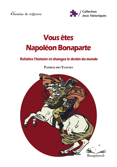 Image de Vous êtes Napoléon Bonaparte : Refaites l'histoire et changez le destin du monde