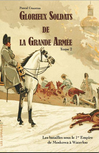 Picture of Glorieux soldats de la Grande Armée Tome 2 - Les batailles sous le 1er Empire de la Moskowa à Waterloo
