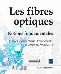 Picture of Les fibres optiques - Notions fondamentales (Câbles, Connectique, Composants, Protocoles, Réseaux...