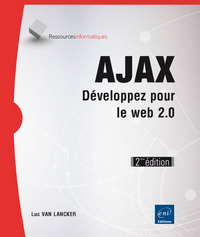 Picture of AJAX - Développez pour le Web 2.0 - Entrez dans le code : JavaScript, XML, DOM, XMLHttpRequest2... (