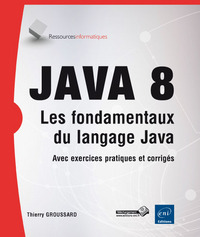 Image de Java 8 - Les fondamentaux du langage Java (avec exercices et corrigés)