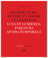 Picture of Architecture : Mettre en forme et Composer - volume 11 planches Vues et lumières. Parcours spatio-te