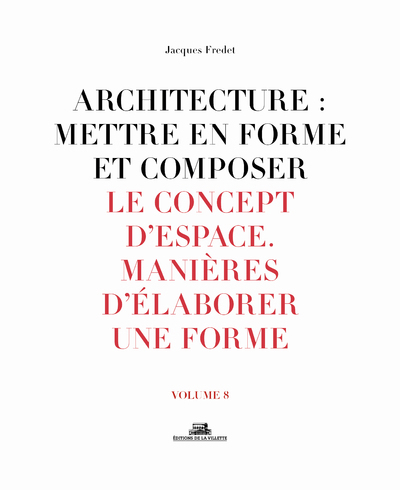 Picture of Architecture : Mettre en forme et composer - volume 8 Le Concept d'espace. Manière d'élaborer une fo