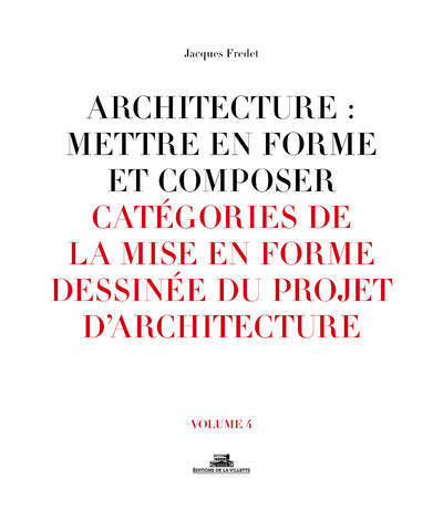 Picture of Architecture : Mettre en forme et composer - volume 04 Catégories de la mise en forme dessinée du pr