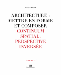 Picture of Architecture : Mettre en forme et Composer - volume 12 Continuum spatial. Perspective inversée