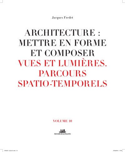 Picture of Architecture: Mettre en forme et composer - volume 10 Vues et lumières parcours spatio-temporels