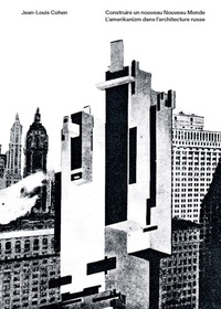 Picture of Construire un nouveau Nouveau monde - L'Amerikanizm dans l'architecture russe