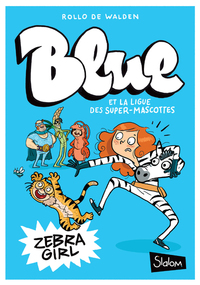 Image de Blue et la ligue des super-mascottes - tome 1 Zebra Girl