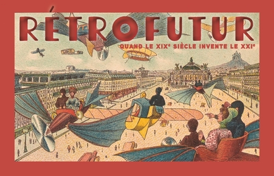 Picture of Rétrofutur - Quand le XIXe siècle invente le XXIe