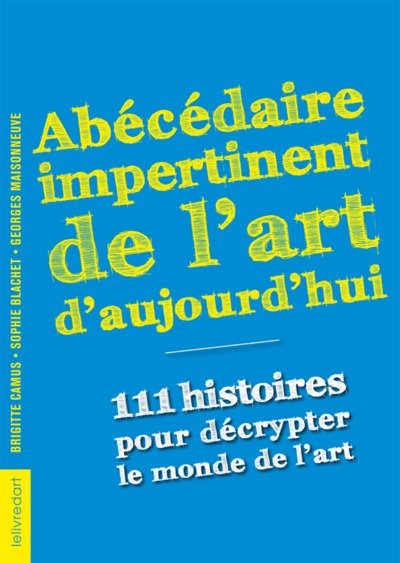 Image de Abécédaire impertinent de l'art d'aujourd'hui - 111 histoires pour décrypter le monde de l'art