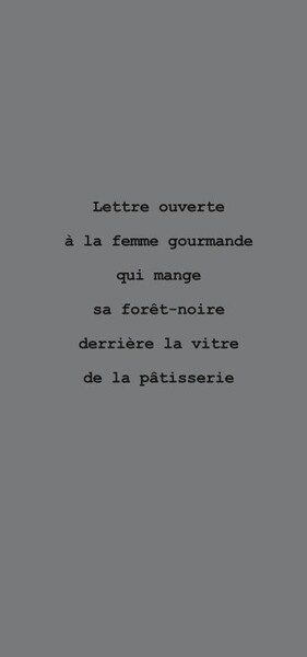 Picture of Lettre ouverte à la femme gourmande qui mange sa forêt noire derrière la vitre de la pâtisserie