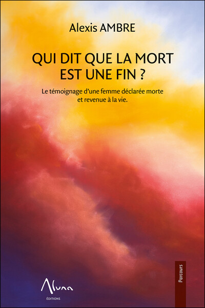Image de Qui dit que la mort est une fin - Le témoignage d'une femme déclarée morte et revenue à la vie