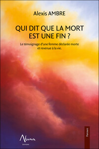 Image de Qui dit que la mort est une fin - Le témoignage d'une femme déclarée morte et revenue à la vie