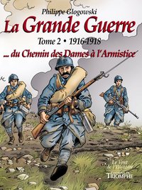 Image de La Grande Guerre tome 2 - 1916-1918...du Chemin des Dames à l'Armistice