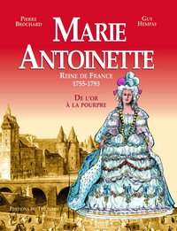 Picture of Marie Antoinette, Reine de France 1755-1793 - De l'or à la pourpre