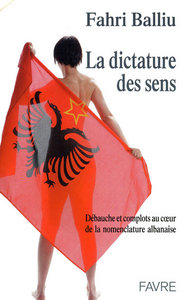 Picture of La dictature des sens - Débauche et complots au coeur de la nomenclature albanaise