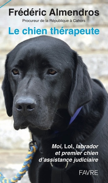 Image de Le chien thérapeute - Moi, Lol, labrador et premier chien d'assistance judiciaire