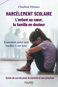 Picture of Harcèlement scolaire - L'enfant au c¿ur, la famille en douleur