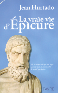 Picture of La vraie vie d'Epicure - Je ne suis pas celui que vous croyez