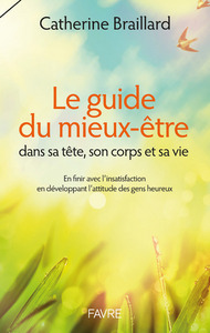 Picture of Le Guide du mieux-être dans sa tête, son corps et sa vie - En finir avec l'insatisfaction en