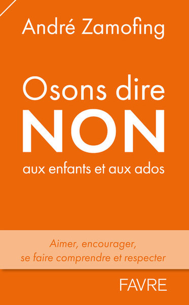 Picture of Osons dire non aux enfants et aux ados - Aimer, encourager, se faire comprendre et respecter