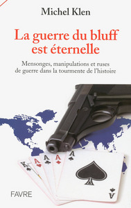 Picture of La guerre du bluff est éternelle - Mensonges, manipulations et ruses de guerre dans la tourmente de