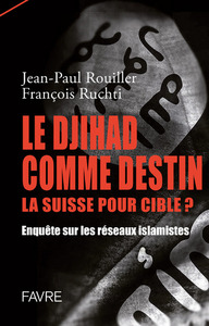 Image de Le Djihad comme destin la suisse pour cible ? Enquête sur les réseaux islamistes