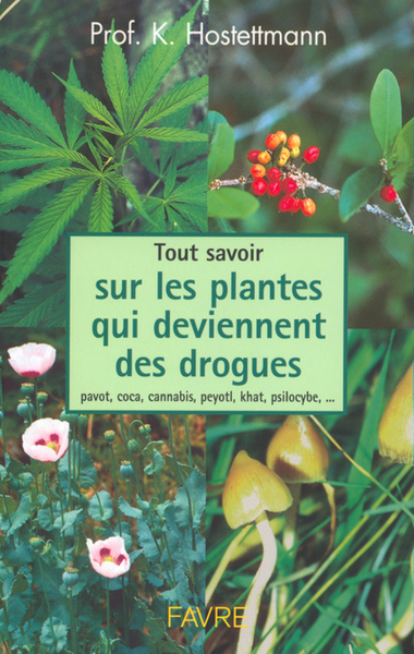 Image de Tout savoir sur les plantes qui deviennent des drogues : pavot, coca, cannabis, peyotl, khat...