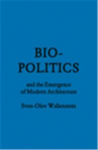 Picture of Bio-politics and the Emergence of Modern Architecture /anglais