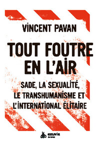 Picture of Tout foutre en l'air : Sade, la sexualité, le transhumanisme et l'international élitaire