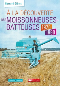 Image de A la découverte des moissonneuses-batteuses 1920 - 1990