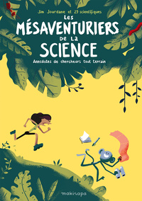 Image de LES MESAVENTURIERS DE LA SCIENCE : ANECDOTES DE CHERCHEURS TOUT-TERRAIN