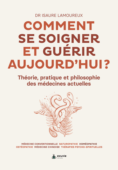 Image de Comment se soigner et guérir aujourd'hui ? Théorie, pratique et philosophie des médecines actuelles