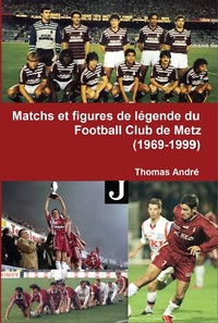 Picture of Matchs et figures de légende du Football Club de Metz (1969-1999)